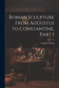 Paperback Roman Sculpture From Augustus to Constantine, Part 1 Book