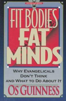 Paperback Fit Bodies, Fat Minds: Why Evangelicals Don't Think and What to Do about It Book