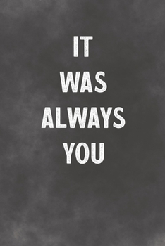 Paperback It Was Always You: Lined Notebook - Better Than A Romantic Greeting Card Book