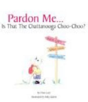 Hardcover Pardon Me...is That the Chattanooga Choo-Choo? Book