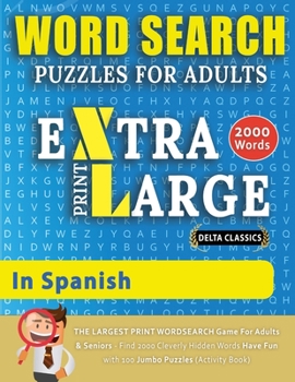 WORD SEARCH PUZZLES EXTRA LARGE PRINT FOR ADULTS IN SPANISH - Delta Classics - The LARGEST PRINT WordSearch Game for Adults And Seniors - Find 2000 ... Word Search Pu (Word Searches in Large Print)
