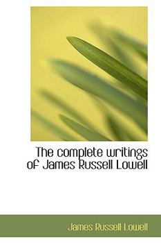 Paperback The Complete Writings of James Russell Lowell Book