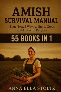 Amish survival Manual: Time-Tested Ways to Build, Grow ,and live with purpose