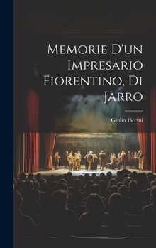 Memorie d'un impresario fiorentino, di Jarro (Italian Edition)