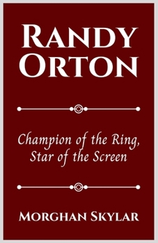 RANDY ORTON: Champion of the Ring, Star of the Screen (Legends of WWE)