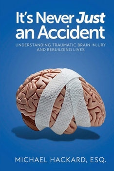 Paperback It's Never Just an Accident: Beyond the Accident: Understanding Traumatic Brain Injury and Rebuilding Lives Book