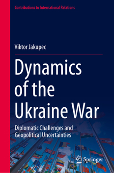 Hardcover Dynamics of the Ukraine War: Diplomatic Challenges and Geopolitical Uncertainties Book