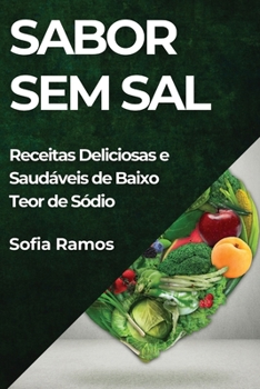 Paperback Sabor Sem Sal: Receitas Deliciosas e Saudáveis de Baixo Teor de Sódio [Portuguese] Book