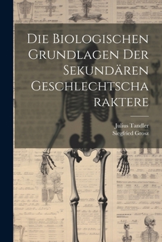 Paperback Die Biologischen Grundlagen Der Sekundären Geschlechtscharaktere [German] Book