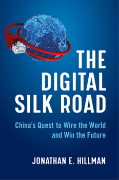 Hardcover The Digital Silk Road: China's Quest to Wire the World and Win the Future Book