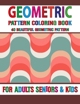 Paperback Geometric Pattern Coloring Book: Easy Unique Pattern Coloring Book 40 Simple Patterns For Anxiety Relief- Great Coloring Book For Beginners, Seniors, Book