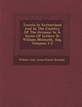 Travels in Switzerland, a Series of Letters to W. Melmoth