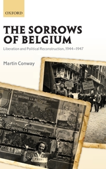 Hardcover The Sorrows of Belgium: Liberation and Political Reconstruction, 1944-1947 Book