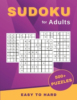 Sudoku for Adults: Over 500 Easy to Hard Sudoku Puzzles to Challenge your Brain. Solutions Included