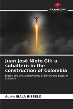 Paperback Juan José Nieto Gil: a subaltern in the construction of Colombia Book