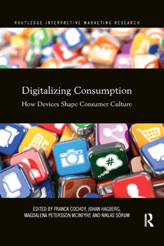 Paperback Digitalizing Consumption: How devices shape consumer culture Book