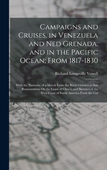 Hardcover Campaigns and Cruises, in Venezuela and Ned Grenada, and in the Pacific Ocean; From 1817-1830: With the Narrative of a March From the River Orinoco to Book
