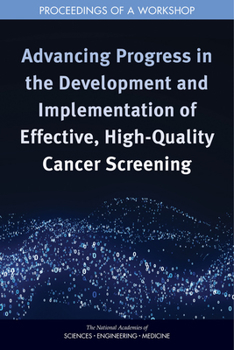 Paperback Advancing Progress in the Development and Implementation of Effective, High-Quality Cancer Screening: Proceedings of a Workshop Book