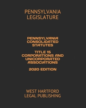 Paperback Pennsylvania Consolidated Statutes Title 15 Corporations and Unicorporated Associations 2020 Edition: West Hartford Legal Publishing Book