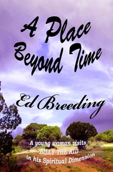 Paperback A Place Beyond Time: A young woman visits Billy The Kid in his Spiritual Dimension Book