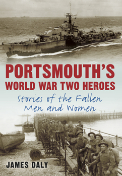 Paperback Portsmouth's World War Two Heroes: Stories of the Fallen Men and Women Book