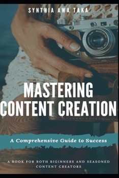 Paperback Mastering Content Creation: A Comprehensive Guide to Success (Revised) Book