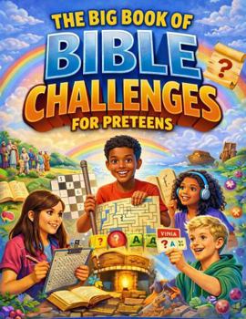 The Big Book of Bible Challenges for Preteens: Fun Puzzles, Brain Teasers, Word Searches, Trivia, and Faith-Building Activities for Kids Ages 10–12