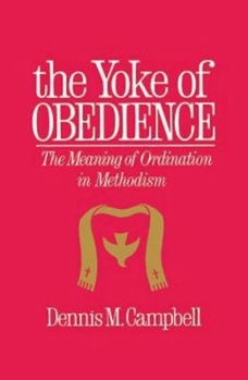 Paperback Yoke of Obedience: The Meaning of Ordination in Methodism Book