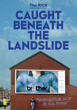 Paperback Caught Beneath The Landslide: Manchester City in the 1990s Book