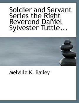 Soldier and Servant Series the Right Reverend Daniel Sylvester Tuttle