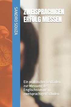 ZWEISPRACHIGEN ERFOLG MESSEN: Ein praktischer Leitfaden zur Messung des Englischniveaus in zweisprachigen Schulen (German Edition)