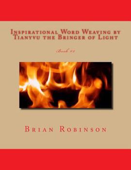 Inspirational Word Weaving by Tianyvu the Bringer of Light: Brian E. Robinson