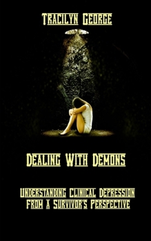 Paperback Dealing with Demons: Understanding Clinical Depression from a Survivor's Perspective Book