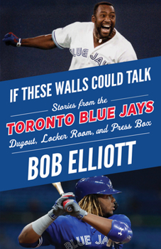 Paperback If These Walls Could Talk: Toronto Blue Jays: Stories from the Toronto Blue Jays Dugout, Locker Room, and Press Box Book