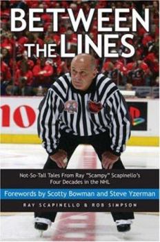 Hardcover Between the Lines: Not-So-Tall Tales from Ray "Scampy" Scapinello's Four Decades in the NHL Book