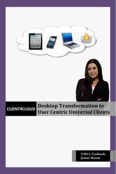 Client4Cloud: Desktop Transformation to User Centric Universal Clients