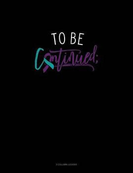 Paperback To Be Continued;: 3 Column Ledger Book