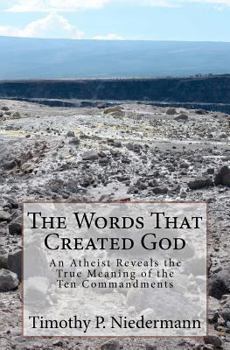 Paperback The Words That Created God: An Atheist Reveals the True Meaning of the Ten Commandments Book