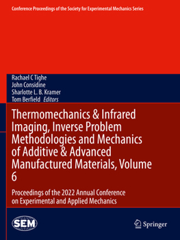 Paperback Thermomechanics & Infrared Imaging, Inverse Problem Methodologies and Mechanics of Additive & Advanced Manufactured Materials, Volume 6: Proceedings o Book