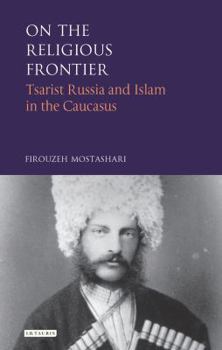 Paperback On the Religious Frontier: Tsarist Russia and Islam in the Caucasus Book