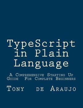 Paperback Typescript in Plain Language: A Comprehensive Starting Up Guide for Complete Beginners; an Easier and Safer Way to Write Javascript Code Book