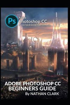 Paperback Adobe Photoshop CC Beginners Guide Book