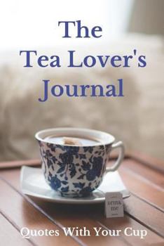 Paperback The Tea Lover's Journal: Quotes with Your Cup Book