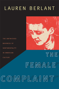 Paperback The Female Complaint: The Unfinished Business of Sentimentality in American Culture Book