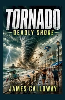 TORNADO - Deadly Shore: An Extreme Weather Disaster Survival Thriller (Natural Disaster Stories)