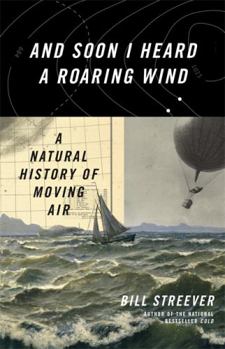 Hardcover And Soon I Heard a Roaring Wind: A Natural History of Moving Air Book