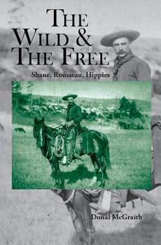 Paperback The Wild and the Free: Shane, Rousseau, Hippies Book