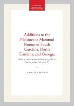 Additions to the Pleistocene Mammal Faunas of South Carolina, North Carolina, and Georgia (Transactions of the American Philosophical Society) (Transactions of the American Philosophical Society)