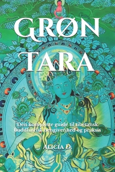 Grøn Tara: Den komplette guide til tibetansk buddhistisk hengivenhed og praksis (Mastering the Dharma: A Comprehensive Guide to Buddhist Practice) (Danish Edition)
