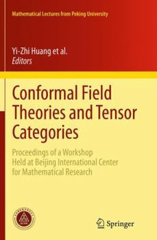 Paperback Conformal Field Theories and Tensor Categories: Proceedings of a Workshop Held at Beijing International Center for Mathematical Research Book